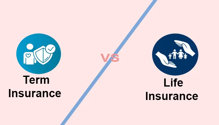 Term Insurance vs Life Insurance 